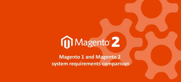 Magento 1 and Magento 2 System Requirements comparison